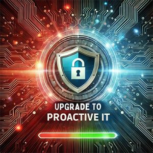 From Reactive To Proactive: Why Your IT Strategy Needs An Upgrade