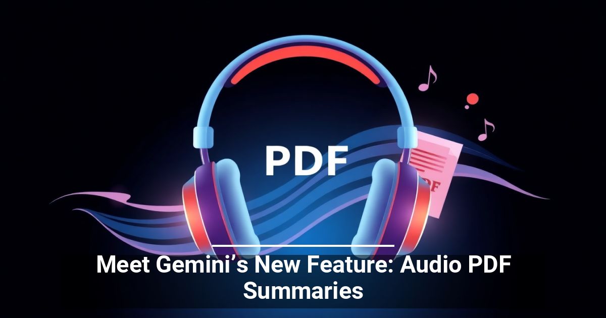 Meet Gemini&rsquo;s New Feature: Audio PDF Summaries
